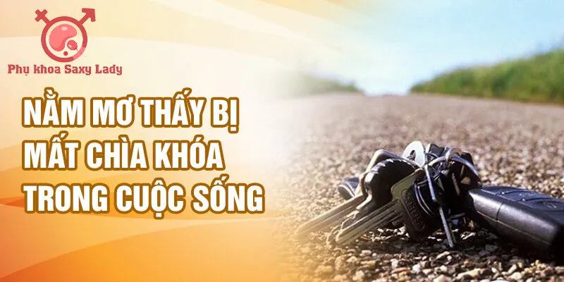 Nằm mơ thấy bị mất chìa khóa trong cuộc sống