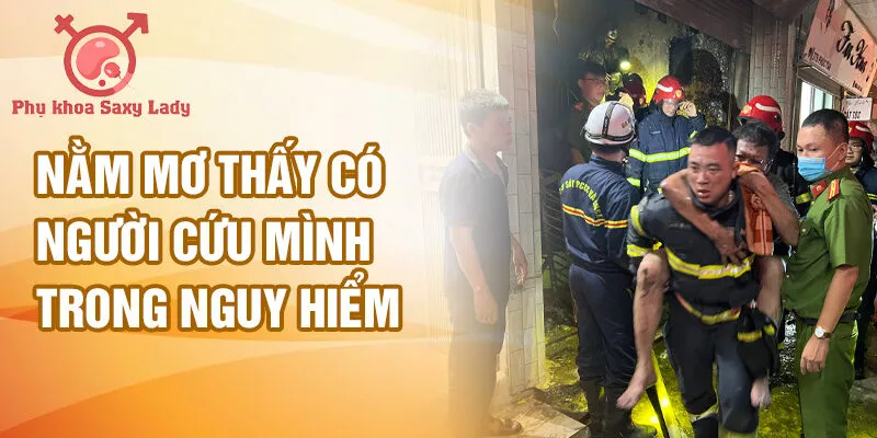 Nằm mơ thấy có người cứu mình trong nguy hiểm