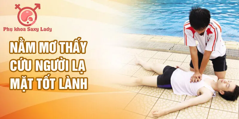 Nằm mơ thấy cứu người lạ mặt tốt lành
