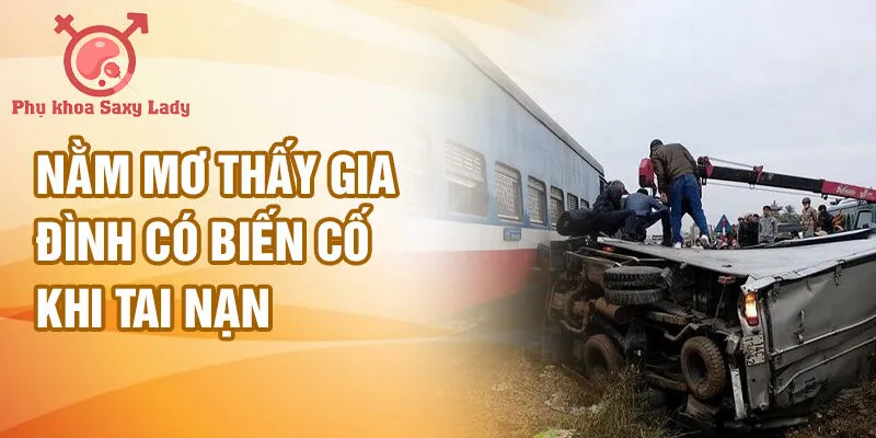 Nằm mơ thấy gia đình có biến cố khi tai nạn