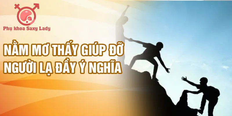 Nằm mơ thấy giúp đỡ người lạ đầy ý nghĩa