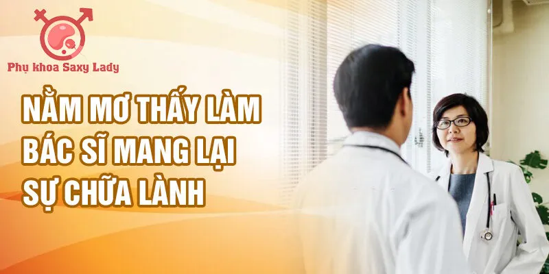Nằm mơ thấy làm bác sĩ mang lại sự chữa lành