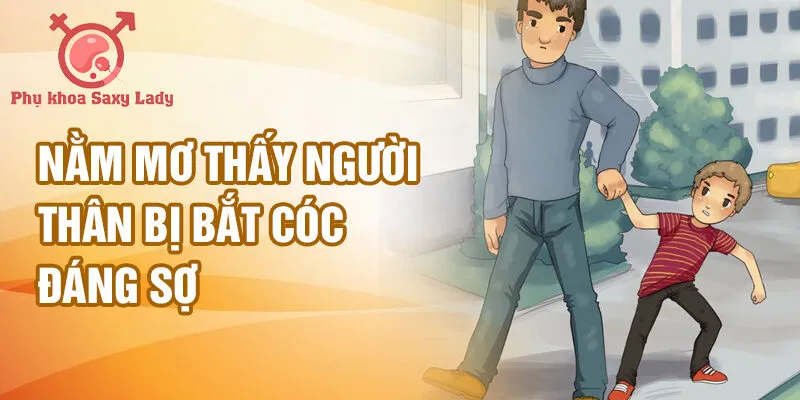 Nằm mơ thấy người thân bị bắt cóc đáng sợ