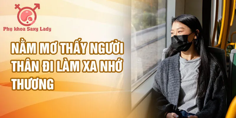 Nằm mơ thấy người thân đi làm xa nhớ thương