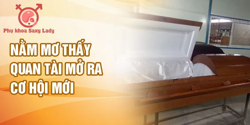 Nằm mơ thấy quan tài mở ra cơ hội mới