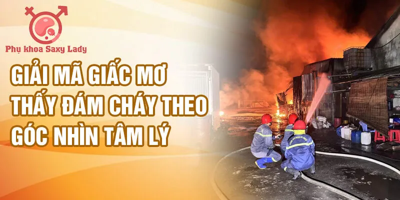 Giải mã giấc mơ thấy đám cháy theo góc nhìn tâm lý
