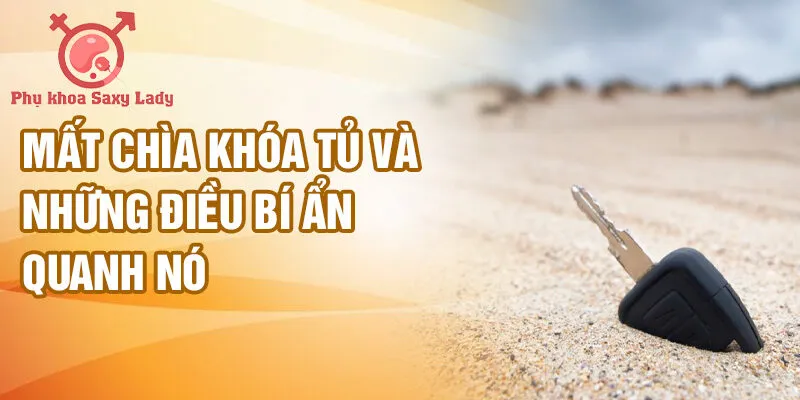 Mất chìa khóa tủ và những điều bí ẩn quanh nó