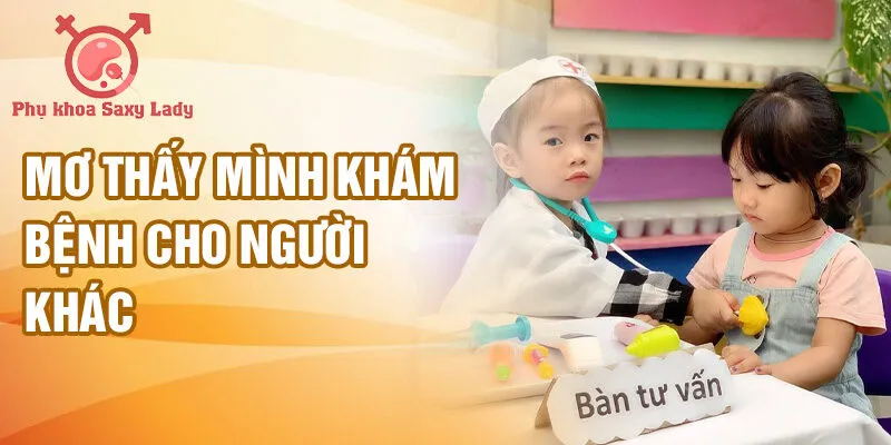 Mơ thấy mình khám bệnh cho người khác