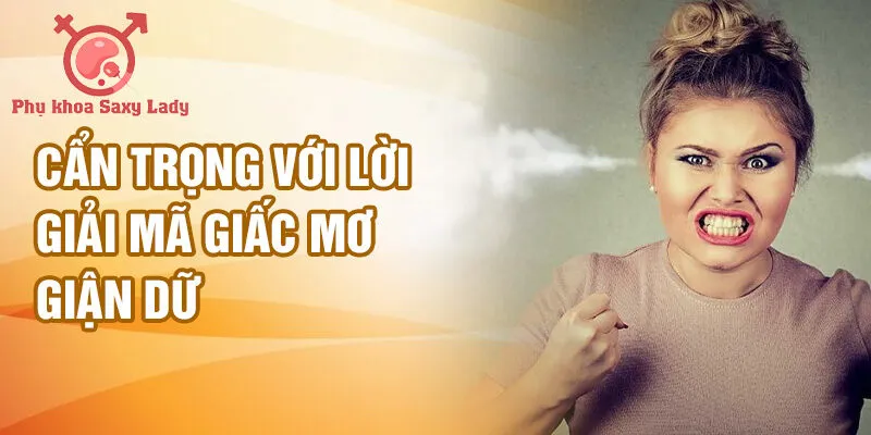 Cẩn trọng với lời giải mã giấc mơ giận dữ
