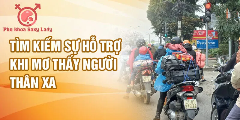 Tìm kiếm sự hỗ trợ khi mơ thấy người thân xa